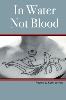 In Water Not Blood : Poems by Karin Jervert