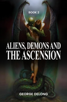 Aliens, Demons, & The Ascension Book 2