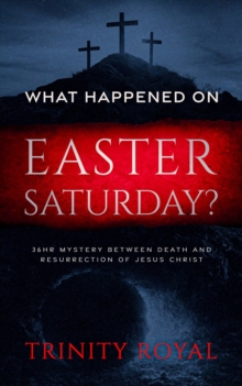 What Happened on Easter Saturday?. 36 hrs Mystery between Death and Resurrection of Jesus Christ