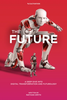 The Future : A Deep Dive into Digital Transformation and Futurology