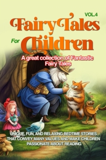 Fairy Tales for Children : A great collection of fantastic fairy tales. (Vol. 4) Unique, fun, and relaxing bedtime stories that convey many values and make children passionate about reading.