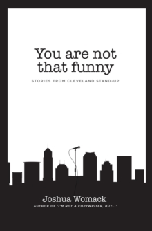 You are not that funny : Stories from Cleveland Stand-Up