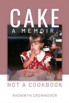 Cake : A Memoir, Not a Cookbook