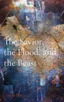 The Savior, the Flood, and the Beast : Three Plays