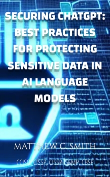 Securing ChatGPT : Best Practices for Protecting Sensitive Data in AI Language Models