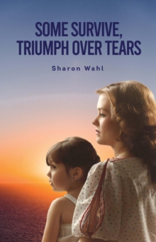 SOME SURVIVE, TRIUMPH OVER TEARS