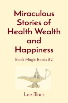 Miraculous Stories of Health Wealth and Happiness : Black Magic Books #2