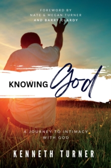 Knowing God : A Journey to Intimacy With God