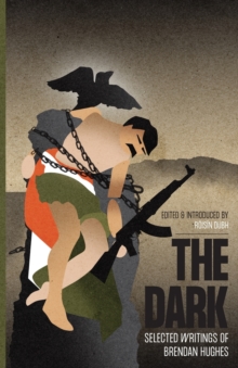 The Dark : Selected Writings of Brendan Hughes
