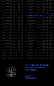 The Resilience Code : Unleashing Growth Mindset in Times of Adversity