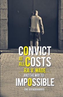 Convict at All Costs : RA' v. WADE And the Way to Impossible