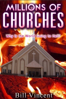 Millions of Churches : Why Is the World Going to Hell?