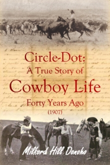 Circle-Dot : A True Story of Cowboy Life Forty Years Ago (1907)