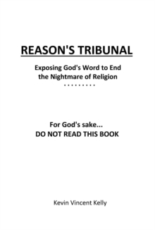 Reason's Tribunal : Exposing God's Word to End the Nightmare of Religion