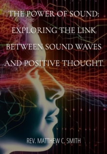 The Power of Sound : Exploring the Link between Sound Waves and Positive Thought