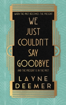 We Just Couldn't Say Goodbye : a time travel romance