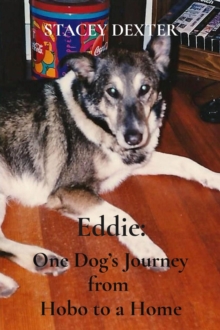 Eddie: : One Dog's Journey from  Hobo to a Home