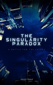 The Singularity Paradox : A Battle for the Future