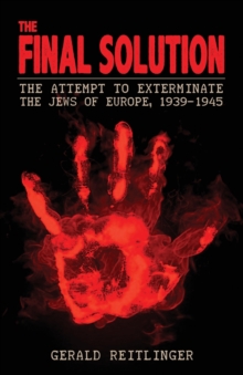 The Final Solution : The Attempt to Exterminate the Jews of Europe, 1939-1945