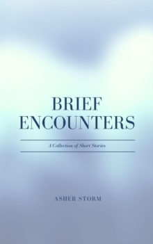 Brief Encounters : A Collection of Short Stories