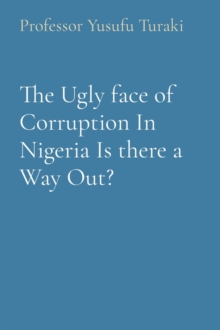 The Ugly face of Corruption In Nigeria Is there a Way Out?