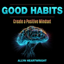 Good Habits, Create a Positive Mindset