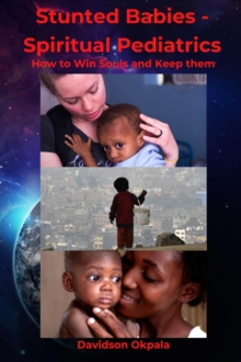 Stunted Babies - Spiritual Pediatrics : HOW TO WIN SOULS & KEEP THEM