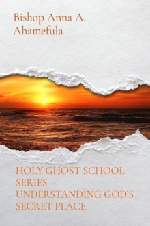 HOLY GHOST SCHOOL SERIES  - UNDERSTANDING GOD'S SECRET PLACE