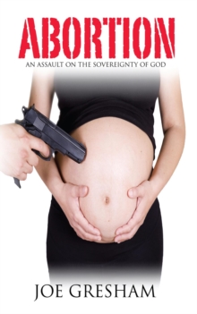 Abortion - An Assault on the Sovereignty of God : An Assault on the Sovereignty of God