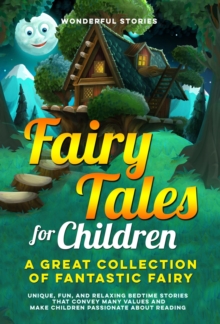 Fairy Tales for Children : A great collection of fantastic fairy tales.  (vol. 2) Unique, fun, and relaxing bedtime stories that convey many values and make children passionate about reading.