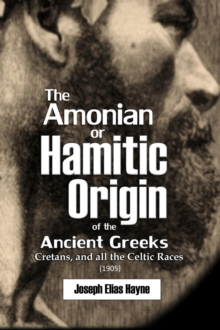 The Amonian or  Hamitic Origin  of the Ancient Greeks, Cretans, and all the  Celtic Races (1905)