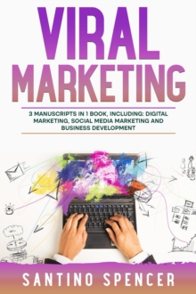 Viral Marketing : 3-in-1 Guide to Master Traffic Generation, Viral Advertising, Memes & Viral Content Marketing