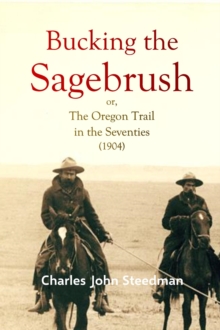 Bucking the  Sagebrush; or, The Oregon Trail in  the Seventies (1904)