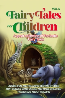 Fairy Tales for Children : A great collection of fantastic fairy tales. (Vol. 5) Unique, fun, and relaxing bedtime stories that convey many values and make children passionate about reading.