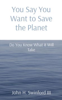 You Say You Want to Save the Planet : Do You Know What it Will Take