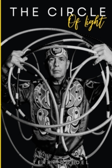 The Circle of Light : A World Champion Hoop Dancer's Journey to Embracing His Native Roots