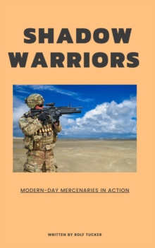 Shadow Warriors : Modern-Day Mercenaries in Action