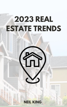 2023 Real Estate Trends : A Comprehensive Look at the Changing Landscape