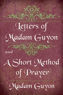 Letters of Madam Guyon and A Short Method of Prayer