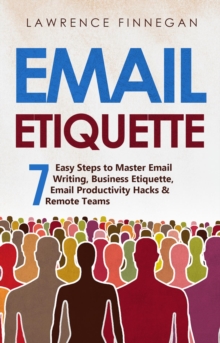 Email Etiquette : 7 Easy Steps to Master Email Writing, Business Etiquette, Email Productivity Hacks & Remote Teams