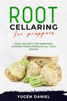 ROOT CELLARING FOR PREPPERS: Food Security for Preppers : Storing Fresh Produce All Year Round