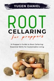 ROOT CELLARING FOR PREPPERS: A Prepper's Guide to Root Cellaring : Essential Skills for Sustainable Living