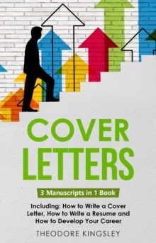 Cover Letters : 3-in-1 Guide to Master How to Write a Cover Letter, Writing Motivation Letters & Cover Letter Templates