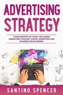 Advertising Strategy : 3-in-1 Guide to Master Digital Advertising, Marketing Automation, Media Planning & Marketing Psychology