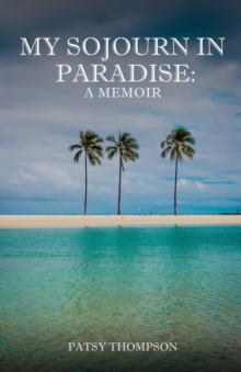 MY SOJOURN  IN PARADISE : A MEMOIR