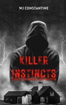 Killer Instincts : Stories of Murder and Mayhem