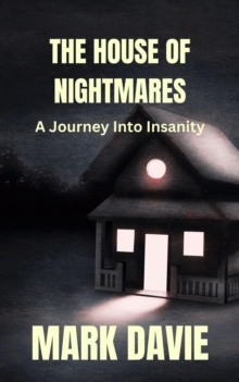 The House of Nightmares : A Journey Into Insanity