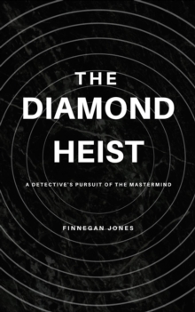 The Diamond Heist : A Detective's Pursuit of the Mastermind