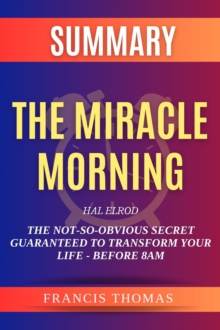 Summary of The Miracle Morning : The Not-So-Obvious Secret Guaranteed To Transform Your Life -Before 8 AM