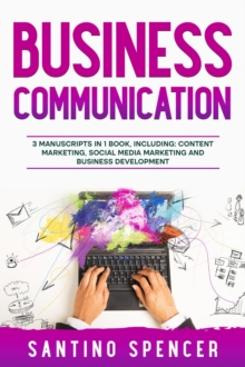 Business Communication : 3-in-1 Guide to Master Business Writing, Social Media Content & Business Content Creation